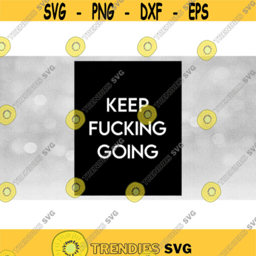 Inspirational Clipart Printable Art Keep Fucking Going in Simple Sophisticated White Words on Lg Black Rectangle Download SVG PNG Design 1183