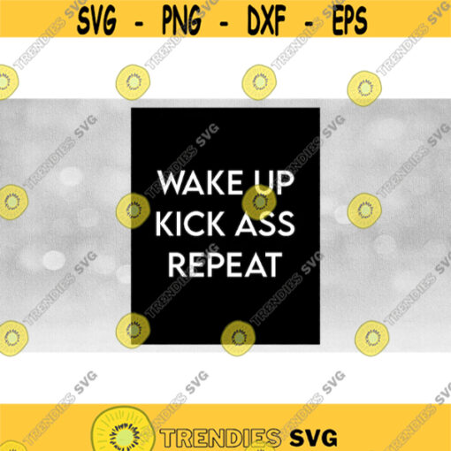 Inspirational Clipart Printable Art Wake Up Kick Ass Repeat in Sophisticated White Words and Large Black Rectangle Download SVGPNG Design 970
