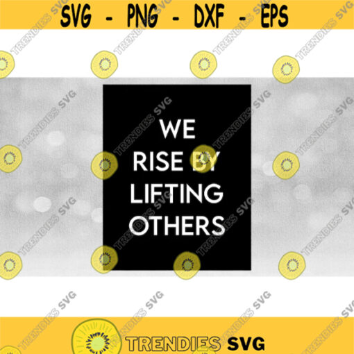 Inspirational Clipart Printable Art We Rise by Lifting Others in Sophisticated White Words on Lg Black Rectangle Download SVG PNG Design 976