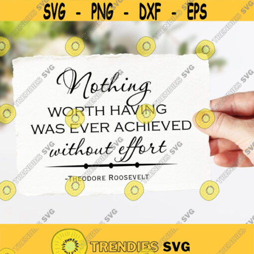 Inspirational Quote SVG Nothing Worth Having Was Ever Achieved Without Effort Popular Quotes and Sayings Svg Famous Quote Svg Png Dxf Eps Design 90