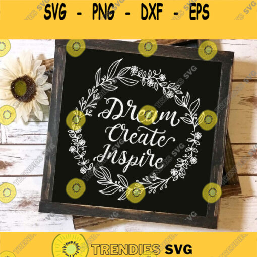 Inspirational Quote Svg Dream Create Inspire Svg Craft Svg Crafting Svg Crafter SVG Quote Svg Svg Files For Cricut Sublimation