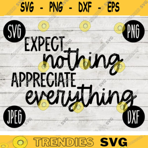 Inspirational SVG Expect Nothing Appreciate Everything png jpeg dxf Vinyl Cut File INSTANT DOWNLOAD Graphic Design 2617