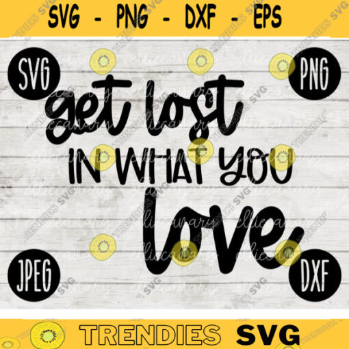 Inspirational SVG Get Lost in What You Love png jpeg dxf Vinyl Cut File INSTANT DOWNLOAD Graphic Design 2630