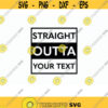 Inspires Straight Outta Your Text SVG. Straight Outta Cricut. Straight Outta Shirt SVG. Straight Outta Cut file. Straight Outta Silhouette.