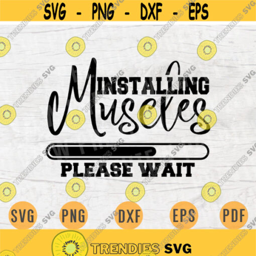 Installing Muscles Please Wait Gym Svg Cricut Cut Files Digital Svg Sport Art Gym Vector INSTANT DOWNLOAD Cameo File Svg Iron On Shirt n254 Design 334.jpg