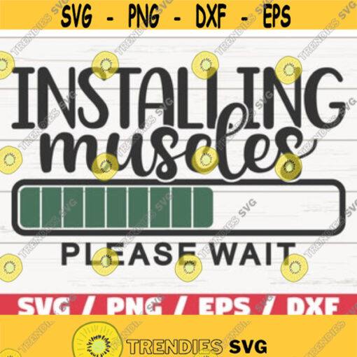 Installing Muscles Please Wait SVG Cut File Cricut Commercial use Silhouette Fitness Quote SVG Workout SVG Gym Svg Design 442