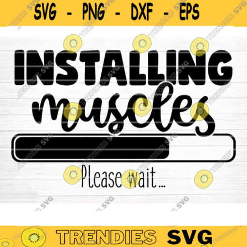 Installing Muscles Please Wait SVG Cut File Gym SVG Bundle Gym Quotes Svg Fitness Quotes Svg Workout Motivation Svg Silhouette Cricut Design 607 copy