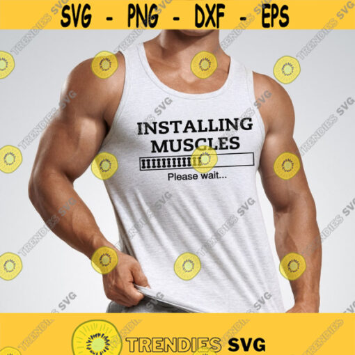 Installing Muscles Please Wait SVG Cut File Workout Design Svg Gym Svg Designs Sport Shirt Svg Fitness Svg Gym Shirt Svg Png Dxf Eps Design 103