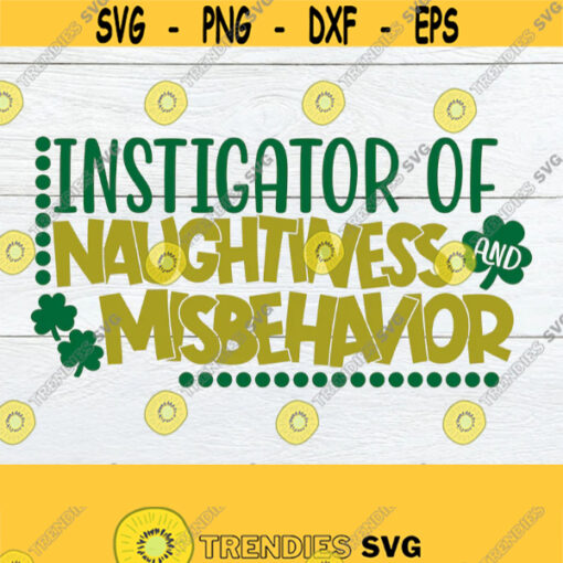 Instigator Of Naughtiness and Misbehavior Misbehavior svg St. patricks Day Cute St. Patricks Day SVG Funny St. Patricks Day Design 711