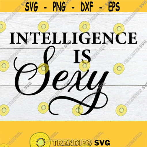 Intelligence Is Sexy. Nerds Are Sexy Smart And Sexy Sexy Science Major Digital File GraduationAdult Humor Smart Is Sexy Cut File SVG Design 1253