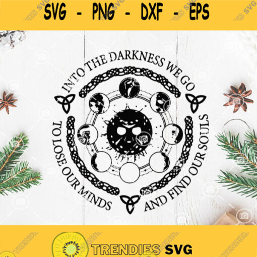 Into The Darkness We Go To Lose Our Minds And Find Our Souls Svg Horror Svg Halloween Svg