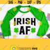 Irish AF Svg St. Patricks Day Svg Design for Patricks Shirt Svg Female Male Woman Man Boy Girl Cricut Cut File Silhouette Image Design 347