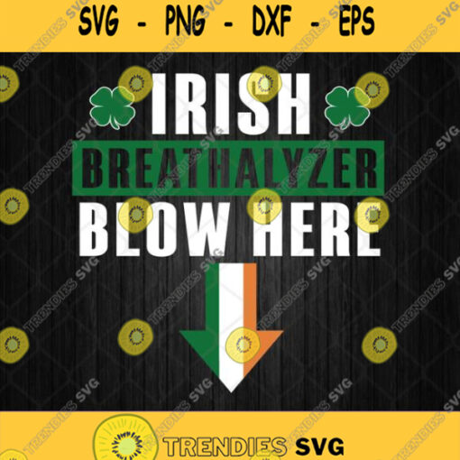 Irish Breathalyzer Blow Here Svg St Patricks Day Svg Png Dxf Eps