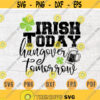Irish Today Hangover Tomorrow St Patricks Day Svg Cricut Cut Files St Patricks Day Decor INSTANT DOWNLOAD Svgs Cameo Iron On Shirt n289 Design 585.jpg