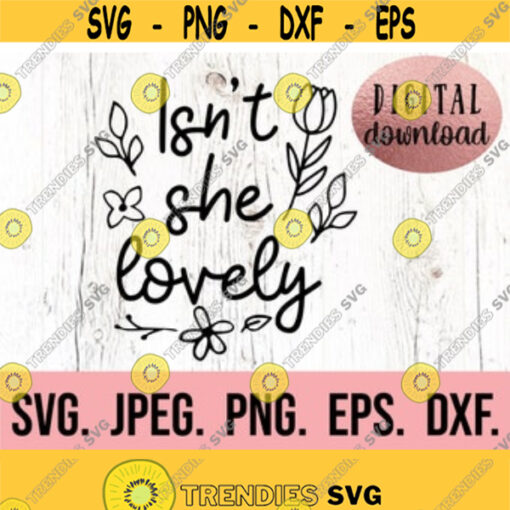 Isnt She Lovely SVG Baby Girl Digital Download Cricut Cut File Girl Nursery svg Silhouette New Baby Newborn Girl Floral svg Design 272