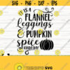 It Is A Flannel Leggings And Pumpkin Spice Kinda Day Fall Svg Fall Quote Svg October Svg Autumn Svg Fall Shirt Svg Fall Sign Svg Design 221