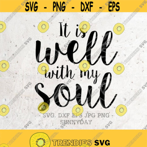 It Is Well With My Soul SVG File DXF Silhouette Print Vinyl Cricut Cutting SVG T shirt Design Decal Wall Quotes Download religious svg Design 382