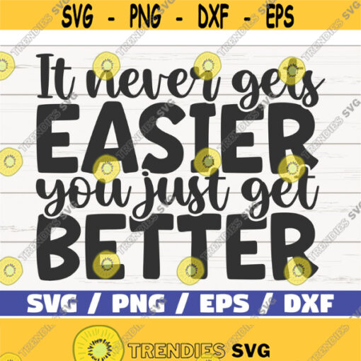 It Never Gets Easier You Just Get Better SVG Cut File Cricut Commercial use Instant Download Silhouette Motivational SVG Design 827