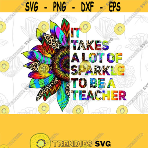 It Takes A Lot Of S parkle To Be A Teacher Leopard colorful Sunflower Gifts Sublimation Design Digital Download Sublimation PNG Design 207