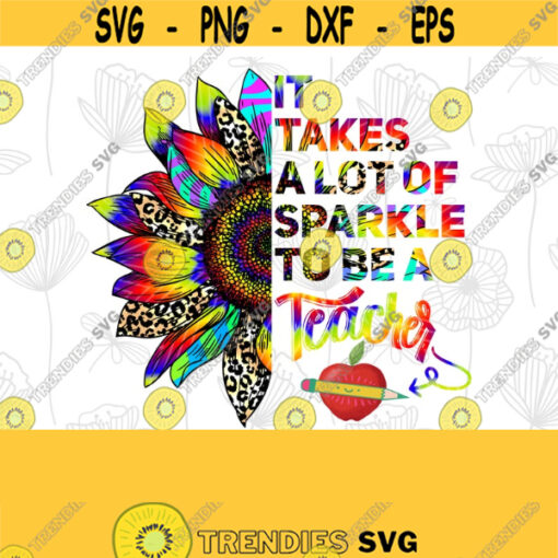 It Takes A Lot Of S parkle To Be A Teacher Leopard colorful Sunflower Gifts Sublimation Design Digital Download Sublimation Teacher PNG Design 104