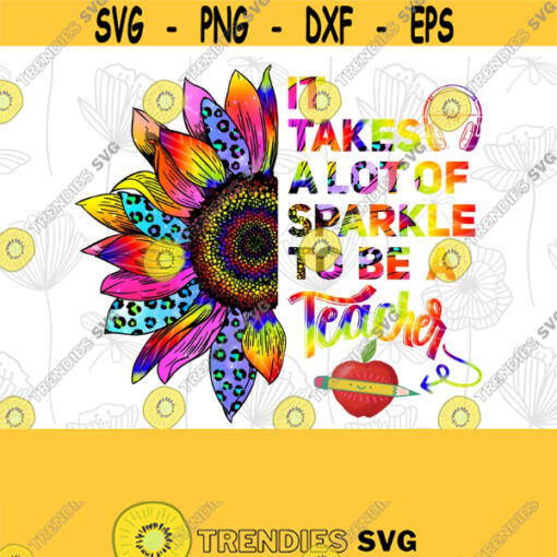 It Takes A Lot Of S parkle To Be A Teacher Leopard colorful Sunflower Gifts Teacher PNG Sublimation Design Digital Download Sublimation Design 297