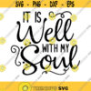 It is Well with My Soul Svg Cutfile Inspirational Quote Svg Girl Quote Svg Motivational Quote Peace Love Png Silhouette Svg File for Cricut.jpg