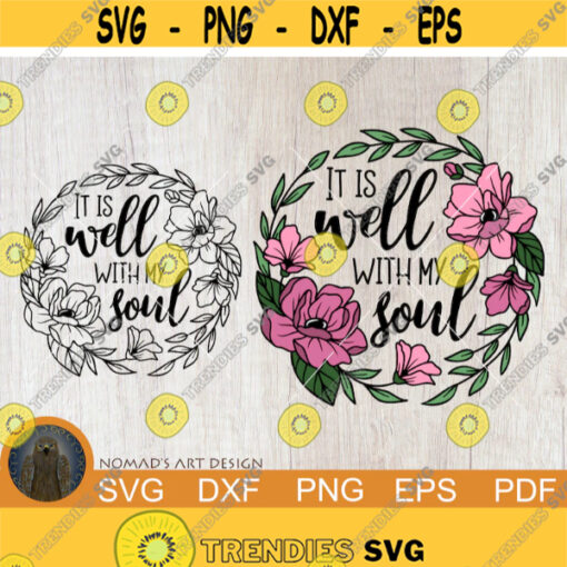 It is Well with My Soul Svg Religious Svg Christian Svg Positive Quotes Svg Floral Svg Flowers Svg Cut file Spiritual Svg Scriptures Design 174.jpg