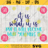 It is What It Is But It Will Become What You Make It svg png jpeg dxf Commercial Use Vinyl Cut File INSTANT DOWNLOAD Graphic Design 943