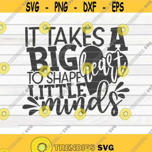 It takes a big heart to shape little minds SVG Teacher Quote Cut File clipart printable vector commercial use instant download Design 63