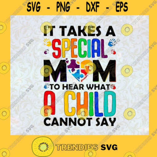 It takes a special Mom to hear what a Child can not say jpg png svg. Autism Mom SVG