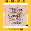 It takes lot of sparkle to be a Teacher svgTeacher svgTeacher life svgSchool svgBack to school svgTeacher shirt svg