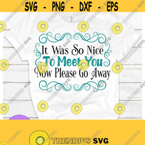 It was so nice to meet you. Now please go away. Funny. Sarcasm. Digital download. I hate people. Im not a people person. Design 1024