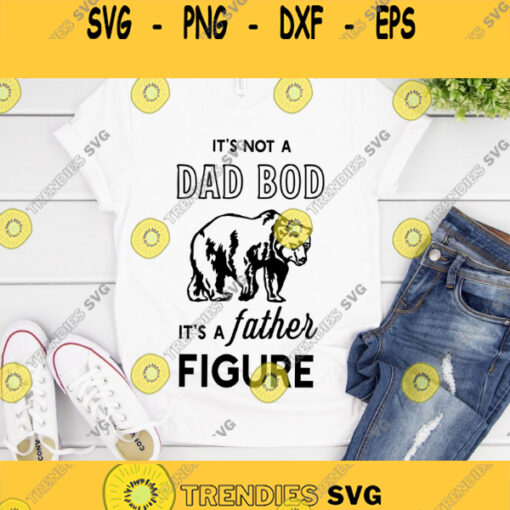 It39s Not A Dad Bod It39s A Father Figure Svg Dad Svg Father39s Day Svg Dad Bod Svg Papa Bear Svg Files Svg files for Cricut silhouette