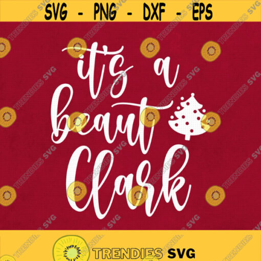 Its A Beaut Clark Svg Png Eps Pdf Files Christmas Vacation Svg Christmas Quotes Cricut Silhouette Design 124