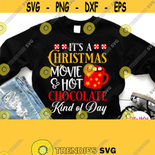 Its A Christmas Movie Hot Chocolate Kind Of Day Svg Cute Christmas Shirt Svg Cozy Christmas Svg Cuttable Quote Saying Design Svg Png Design 242