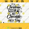 Its A Christmas Movies And Hot Chocolate Kind of Day Funny Christmas Svg Christmas Quote Svg Holiday Svg Winter Svg Christmas Shirt Svg Design 660