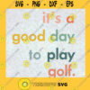 Its A Good Day To Play Golf Svg Relax Day Svg Best Dad Ever By Par Svg