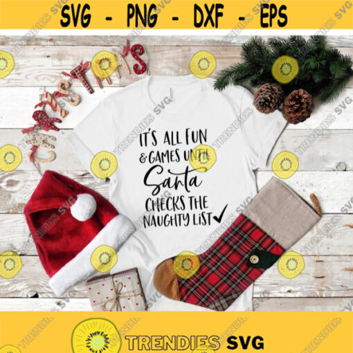 Its All Fun And Games Until Santa Checks The Naughty List SVG Christmas Cut Files for Cricut Silhouette. Christmas Funny Quote Svg Png Dxf Design 342