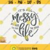 Its All Messy Svg My Hair Svg The Kids Png The House Cricut Instant Download Svg Messy Momlife Svg Mom All Messy Svg Momlife Messy Design 387