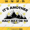 Its Another Half Mile Or So Svg Png
