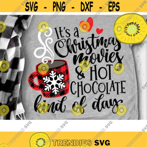 Its Christmas Movies and Hot Chocolate Kind of Day Svg Christmas Cut File Svg Dxf Eps Png Design 510 .jpg
