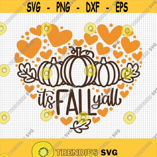 Its Fall Yall SVG Fall Svg Autumn Svg Pumpkin Svg Fall Leaves Svg Autumn Shirt Svg Thanksgiving Shirt Svg Fall Heart Svg Autumn Love Design 436