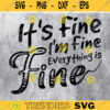 Its Fine Im Fine Everything Is Fine Svg Cut FileFunny Quotes Sassy MomFunny Saying Shirt Svg Design 321 copy
