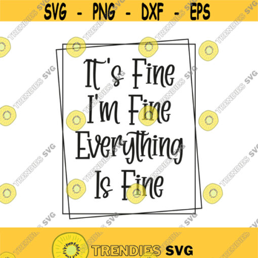 Its Fine Im Fine Everything Is Fine Svg Png Eps Pdf Cut Files Sarcastic Svg Circut Silhouette Design 378