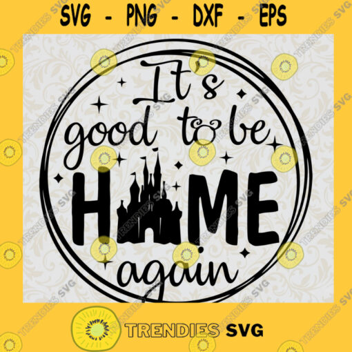 Its Good To Be Home Again SVG Disney World SVG Custom Design Colors Available Long Sleeve and Tank Top Available