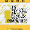 Its Happy Hour Somewhere Happy Hour Fathers Day svg Fathers Day Dad Funny Fathers Day Dad Beer Cut FIle SVG Design 1034