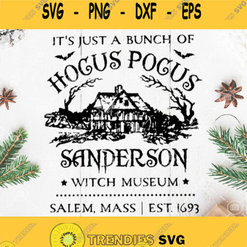 Its Just A Bunch Of Hocus Pocus Sanderson Witch Museum Salem Mass Est 1693 Svg Witch Museum Svg Witches Svg Hocus Pocus Svg Halloween Svg