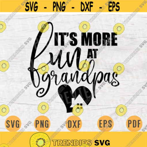 Its More Fun At Grandpas Quote Svg Cricut Grandpa Cut Files Digital Svg Art Vector INSTANT DOWNLOAD Cameo File Svg Iron On Shirt n233 Design 610.jpg