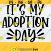 Its My Adoption Day Officially Adopted Adoption Day Adopted Adoption Getting Adopted Cut File SVG Digital Download Design 1607