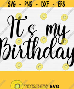 It'S My Birthday Svg Birthday Svg Cut File My First Birthday Svg Kid Svg Hand Lettered Svgpngepsdxfpdf Vector Clipart Download Print Design 989 Cut Files Svg Clipart